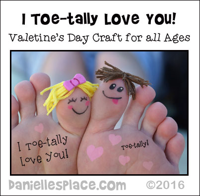 I Toe-ally Love You  or You're Toe-tally Awesome Craft  using a picture of a child's toe - This craft can be used for Valentine's Day, Mother's Day, Father's Day, Christmas, or to give to a grandparent on their birthday.  Decorate the toes to match the child and loved one.  Find directions on www.daniellesplace.com.